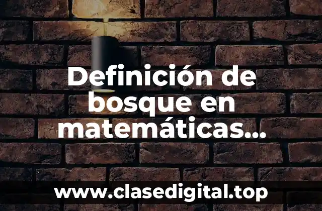 Definición de bosque en matemáticas discretas