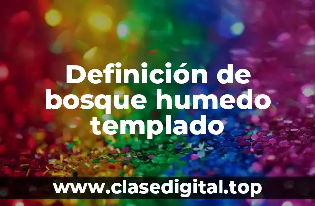 Definición técnica de bosque humedo templado