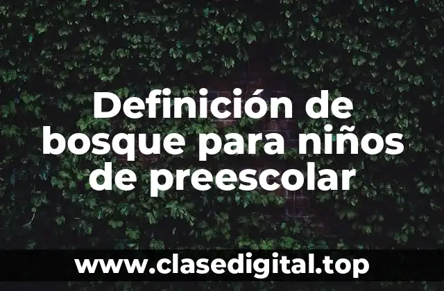 Definición de bosque para niños de preescolar