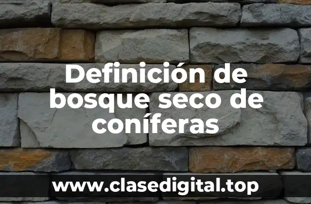 Definición de bosque seco de coníferas