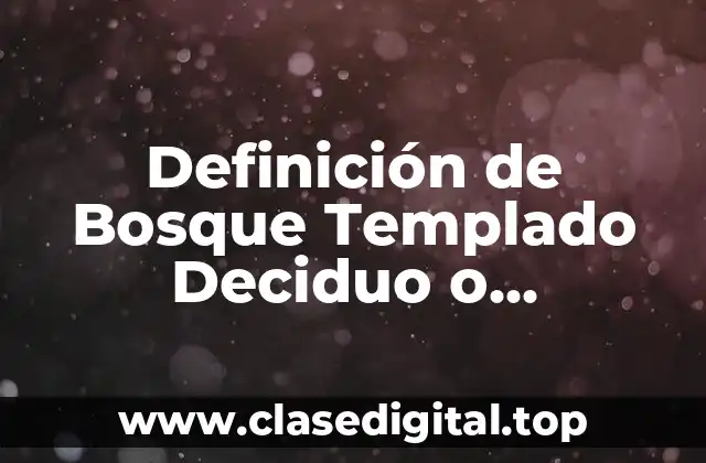 Definición de Bosque Templado Deciduo o Caducifolio