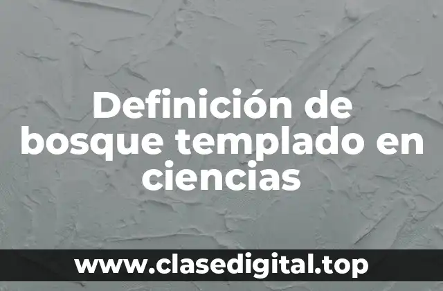Definición de bosque templado en ciencias