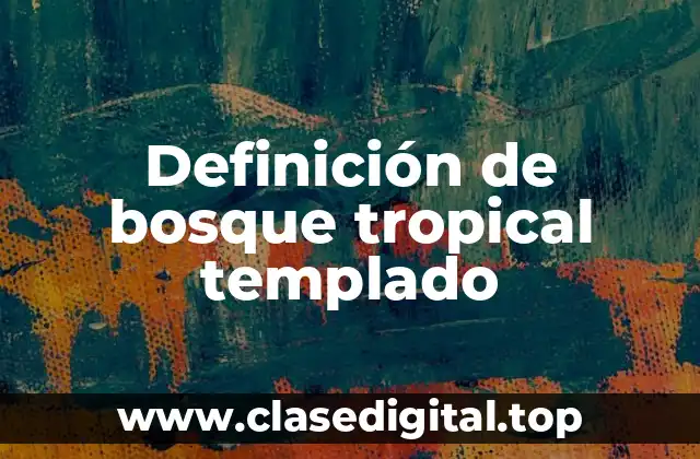 Definición de bosque tropical templado