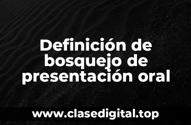 Definición de bosquejo de presentación oral