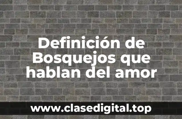Definición de Bosquejos que hablan del amor