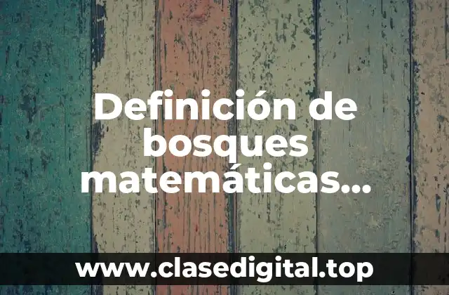 Definición de bosques matemáticas discretas