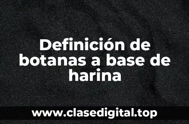 Definición de botanas a base de harina