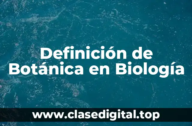 Definición de Botánica en Biología