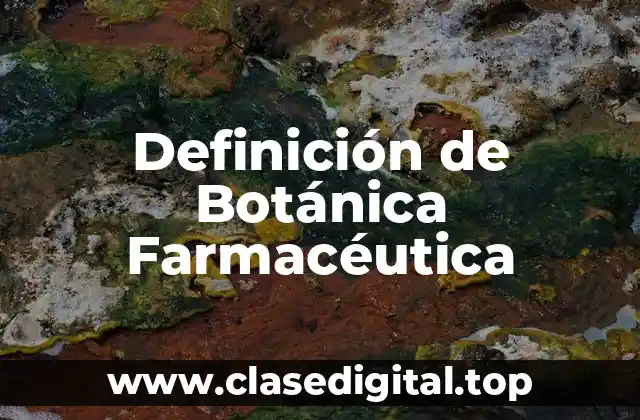 Definición de Botánica Farmacéutica