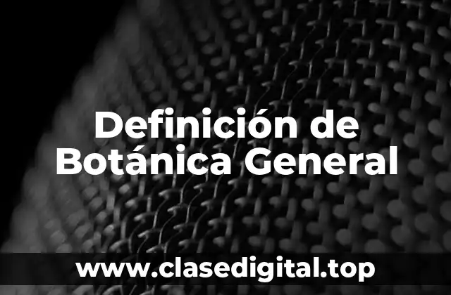 Definición de Botánica General