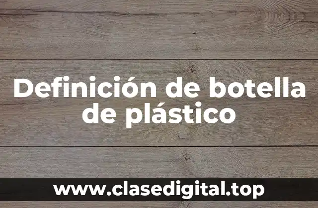 Definición de botella de plástico