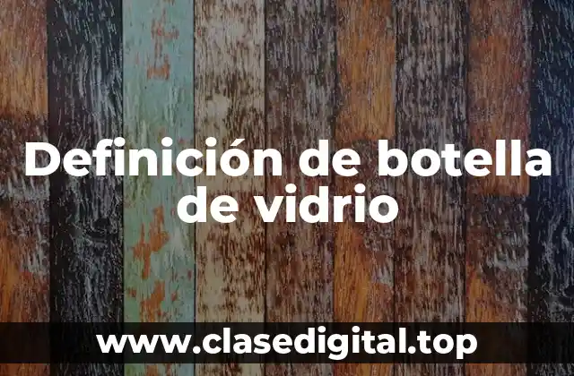 Definición de botella de vidrio