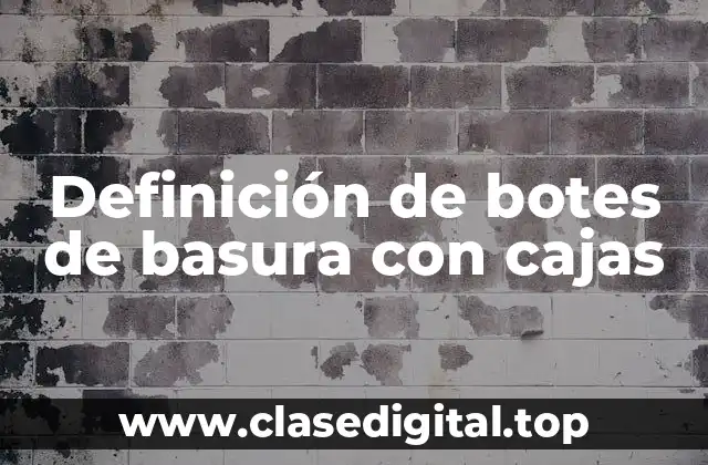 Ejemplos de botes de basura con cajas