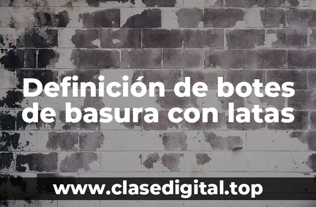 Definición de botes de basura con latas