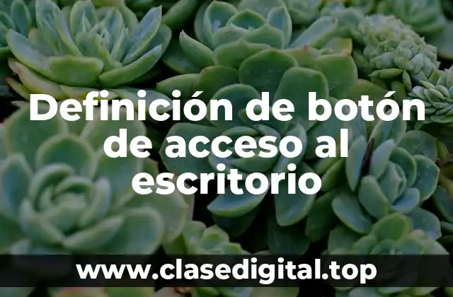 Definición de botón de acceso al escritorio