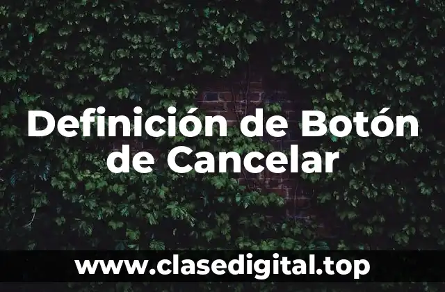 Definición de Botón de Cancelar