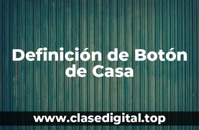 Definición de Botón de Casa