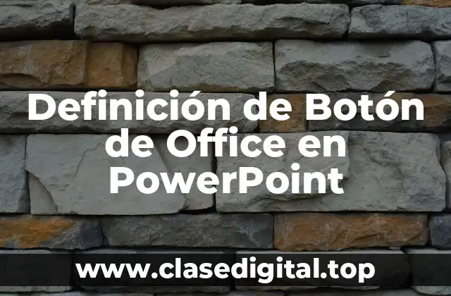 Definición de Botón de Office en PowerPoint