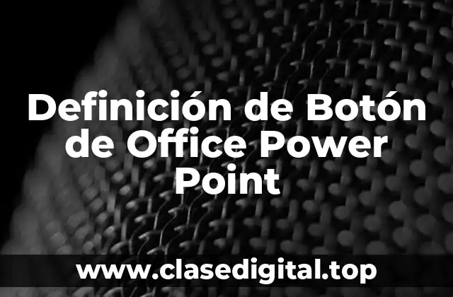 Definición de Botón de Office Power Point