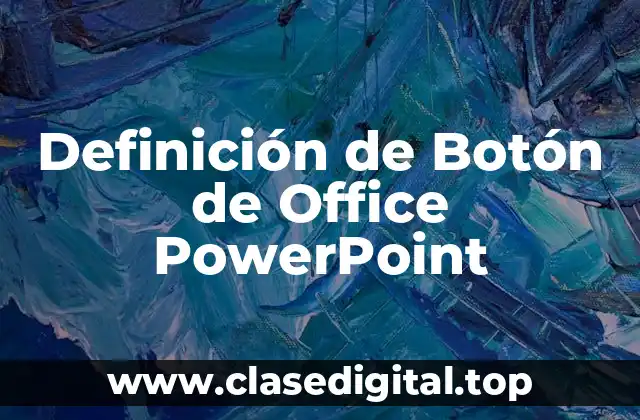 Definición de Botón de Office PowerPoint