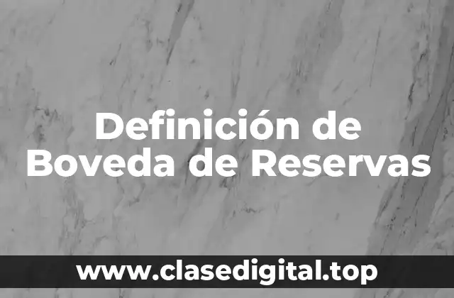 Definición de Boveda de Reservas