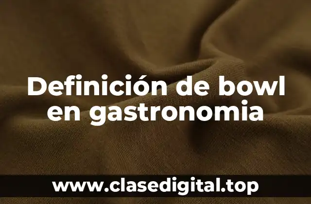 Definición de bowl en gastronomia