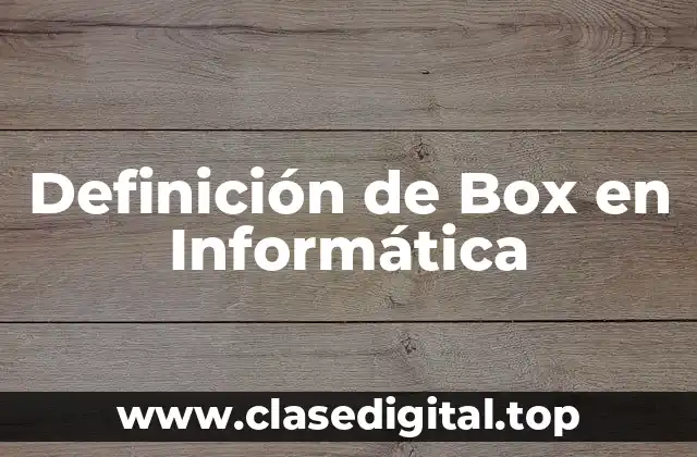 Definición de Box en Informática