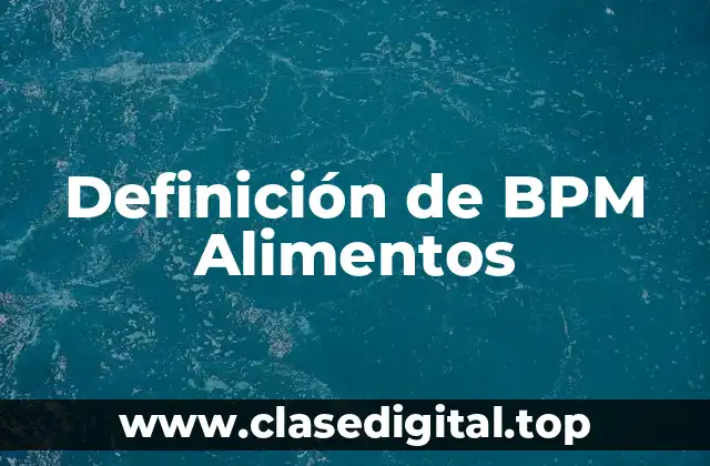 Definición de BPM Alimentos