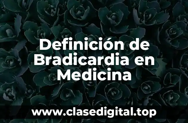 Definición de Bradicardia en Medicina