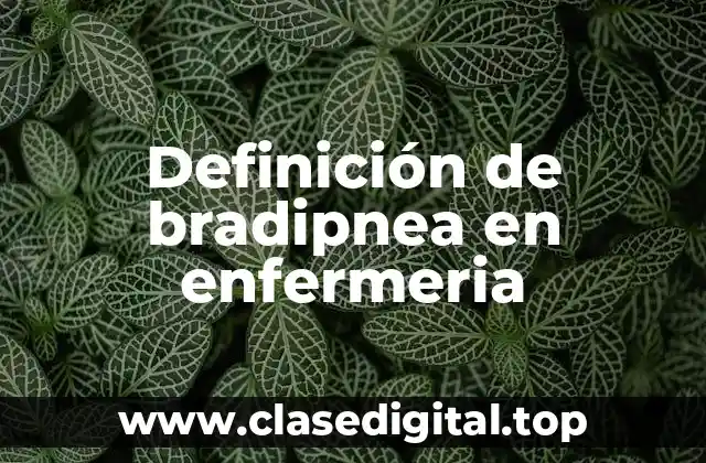 Definición de bradipnea en enfermeria