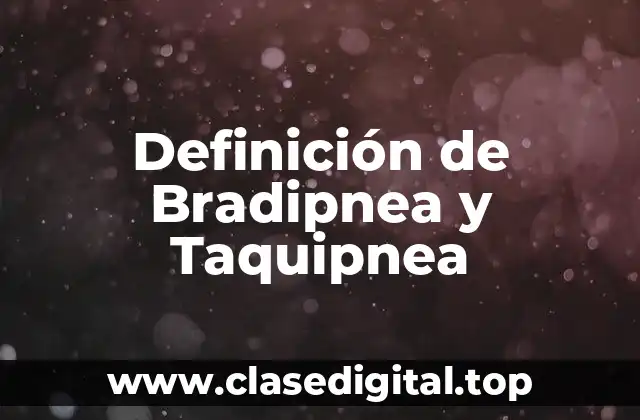 Definición de Bradipnea y Taquipnea