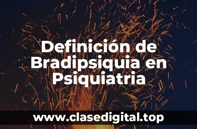 Definición de Bradipsiquia en Psiquiatria