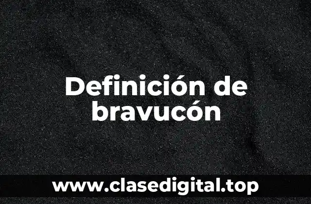 Definición de bravucón