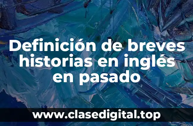 Definición de breves historias en inglés en pasado