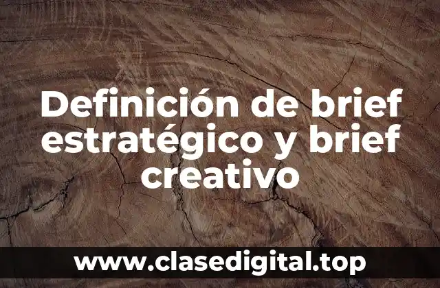 Definición de brief estratégico y brief creativo