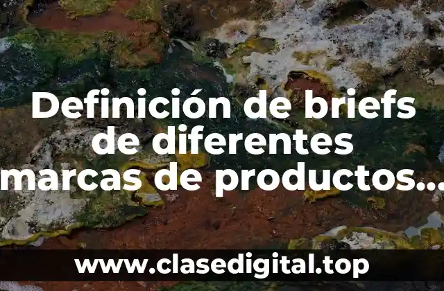 Definición de briefs de diferentes marcas de productos o servicios