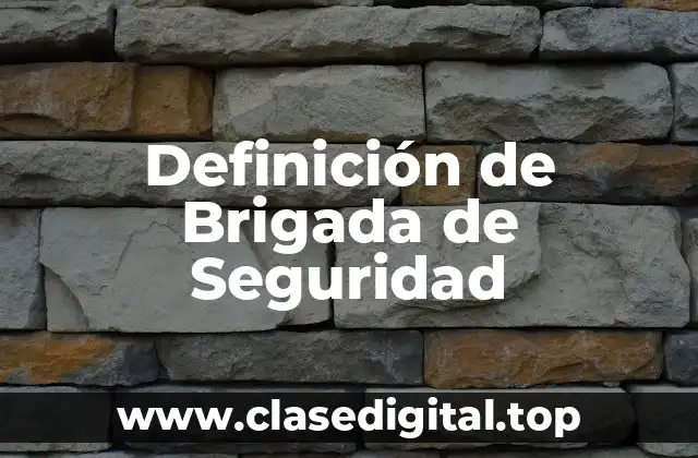 Definición de Brigada de Seguridad