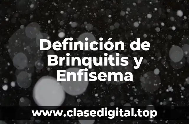 Definición de Brinquitis y Enfisema