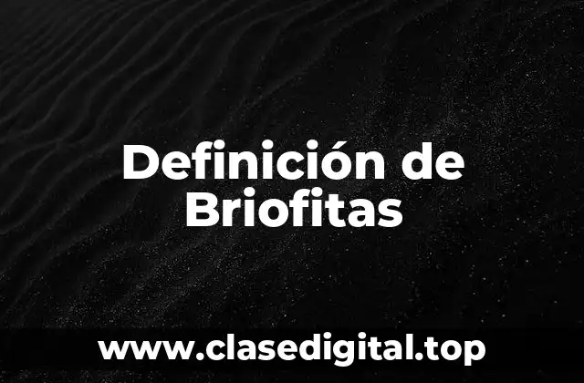 Definición de Briofitas