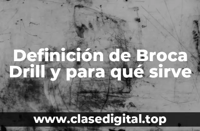 Definición de Broca Drill y para qué sirve