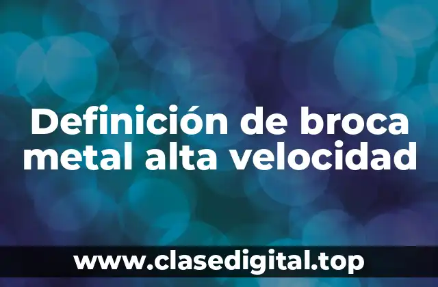 Definición de broca metal alta velocidad
