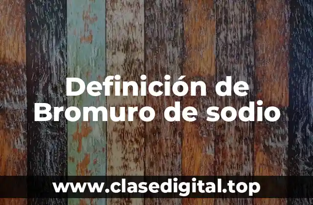 Definición de Bromuro de sodio