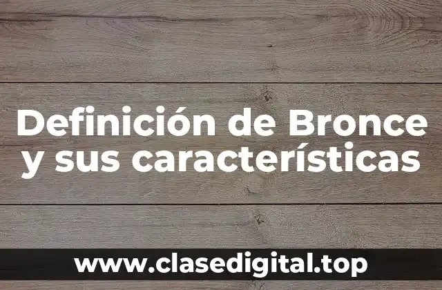 Definición de Bronce y sus características