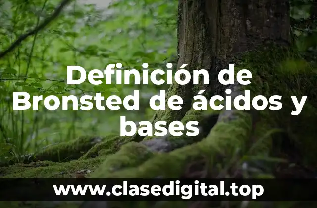 Definición de Bronsted de ácidos y bases