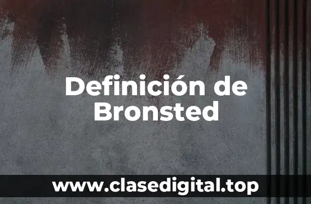 Definición técnica de Bronsted-Lowry para ácidos y bases