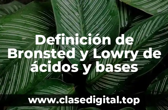 Definición de Bronsted y Lowry de ácidos y bases