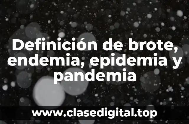 Definición de brote, endemia, epidemia y pandemia