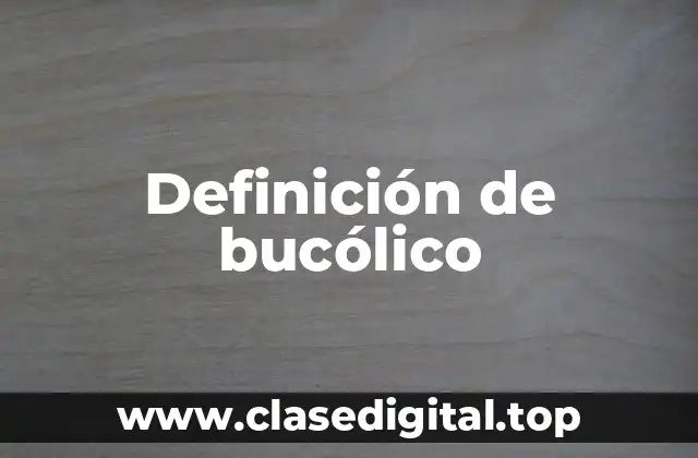 Definición técnica de bucólico