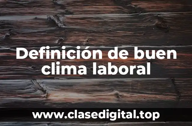 Definición técnica de buen clima laboral