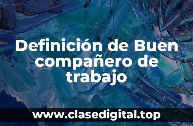 Definición de Buen compañero de trabajo